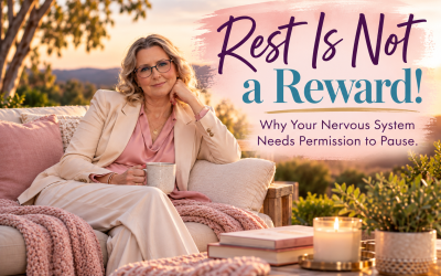 Rest Is Not a Reward! Why Your Nervous System Needs Permission to Pause.