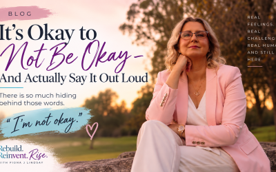 It’s Okay to Not Be Okay – And Actually Say It Out Loud!